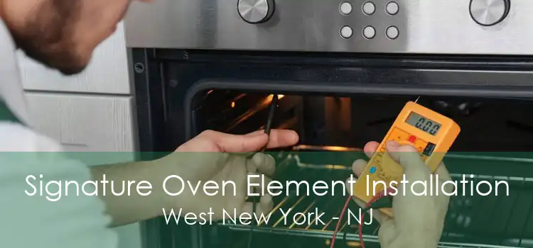 Signature Oven Element Installation West New York - NJ