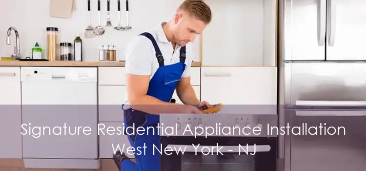 Signature Residential Appliance Installation West New York - NJ