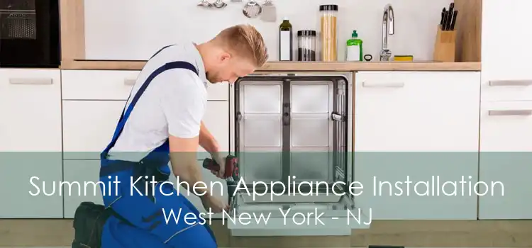 Summit Kitchen Appliance Installation West New York - NJ