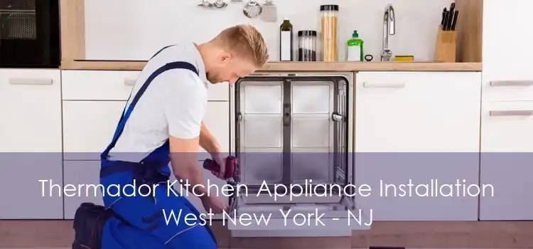 Thermador Kitchen Appliance Installation West New York - NJ