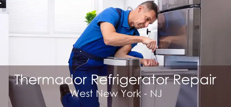 Thermador Refrigerator Repair West New York - NJ