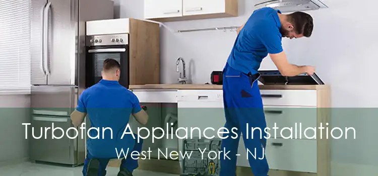 Turbofan Appliances Installation West New York - NJ