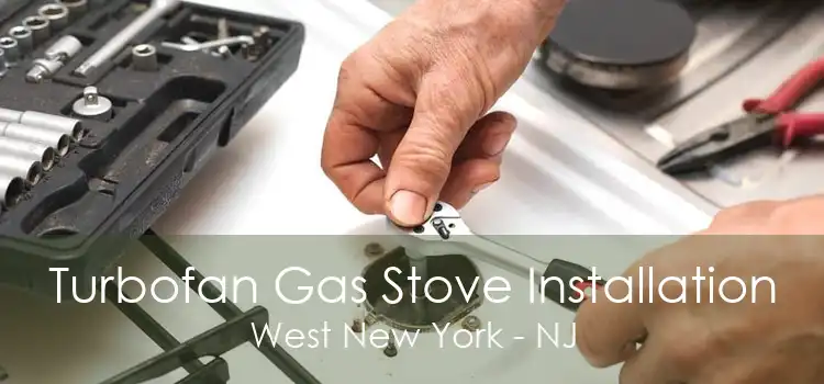 Turbofan Gas Stove Installation West New York - NJ