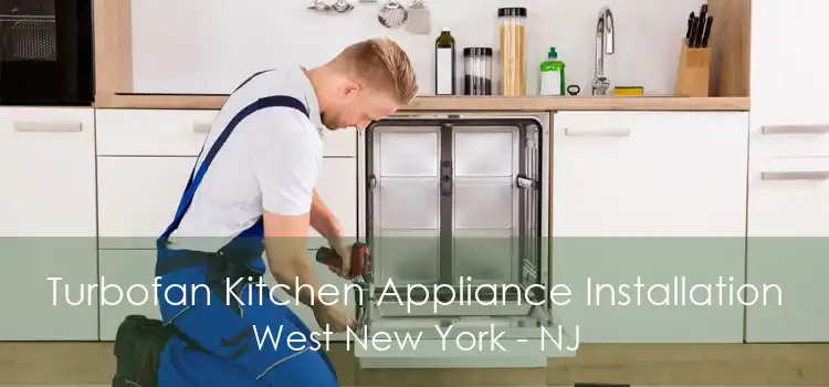 Turbofan Kitchen Appliance Installation West New York - NJ