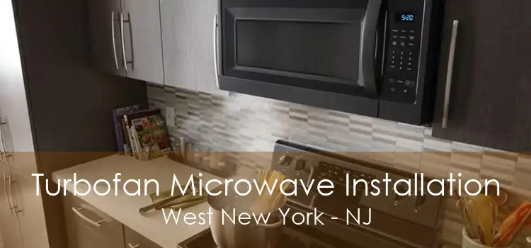 Turbofan Microwave Installation West New York - NJ