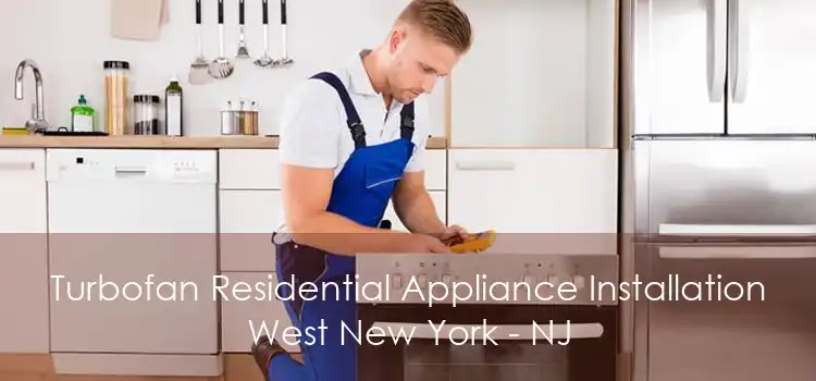 Turbofan Residential Appliance Installation West New York - NJ