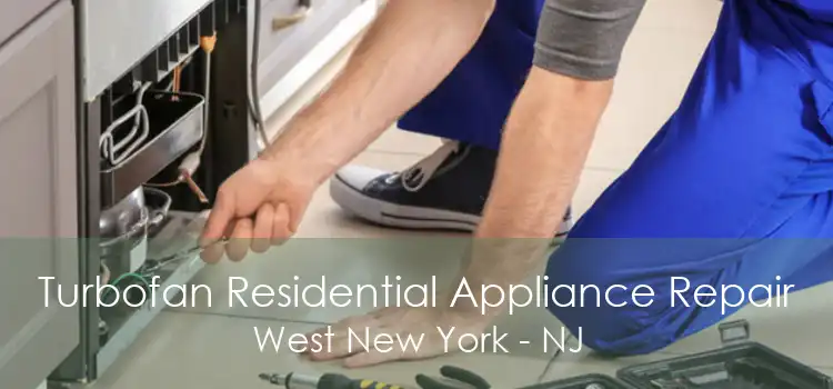 Turbofan Residential Appliance Repair West New York - NJ