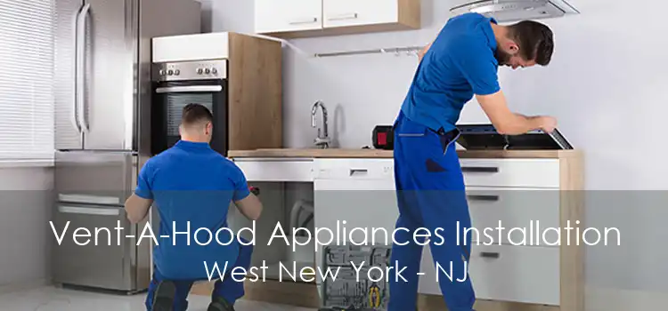 Vent-A-Hood Appliances Installation West New York - NJ
