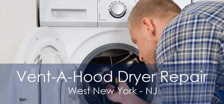 Vent-A-Hood Dryer Repair West New York - NJ