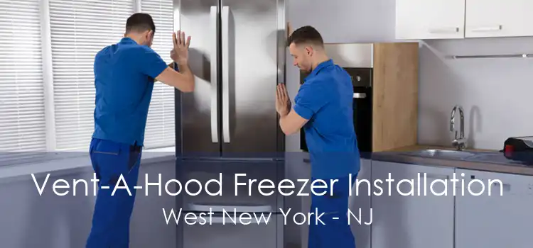 Vent-A-Hood Freezer Installation West New York - NJ