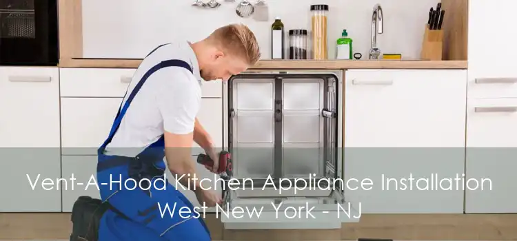 Vent-A-Hood Kitchen Appliance Installation West New York - NJ