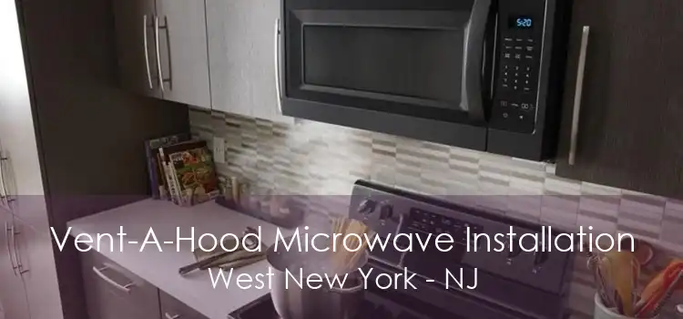 Vent-A-Hood Microwave Installation West New York - NJ