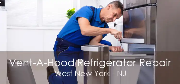 Vent-A-Hood Refrigerator Repair West New York - NJ