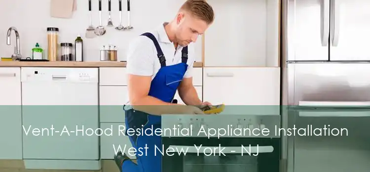 Vent-A-Hood Residential Appliance Installation West New York - NJ