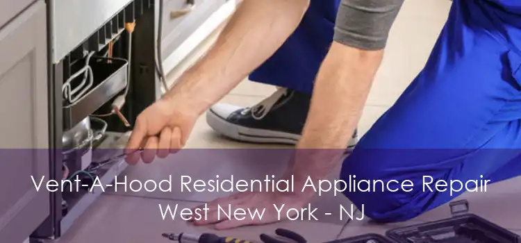 Vent-A-Hood Residential Appliance Repair West New York - NJ