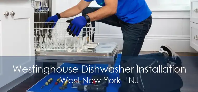 Westinghouse Dishwasher Installation West New York - NJ