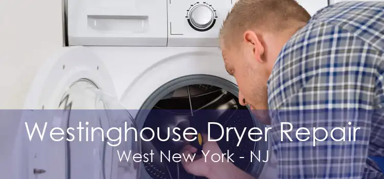Westinghouse Dryer Repair West New York - NJ