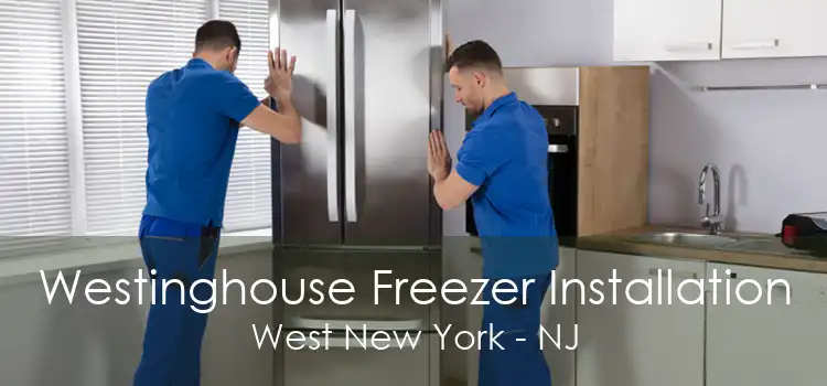 Westinghouse Freezer Installation West New York - NJ