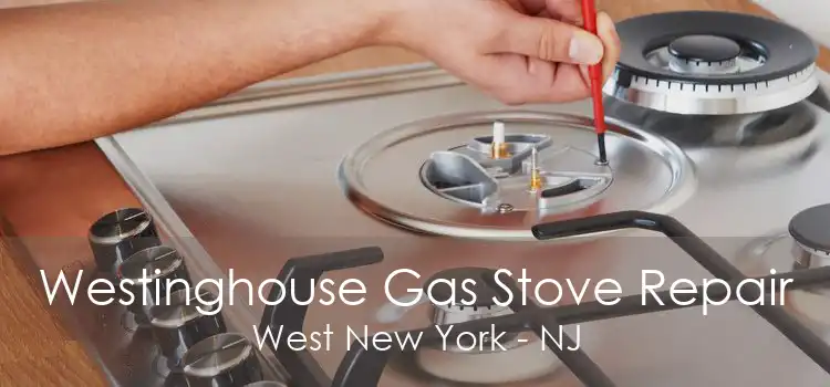 Westinghouse Gas Stove Repair West New York - NJ