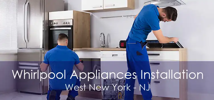 Whirlpool Appliances Installation West New York - NJ