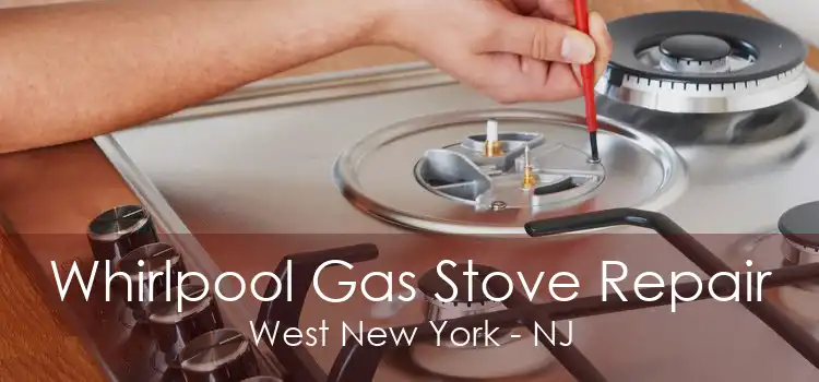 Whirlpool Gas Stove Repair West New York - NJ