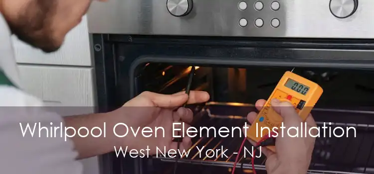 Whirlpool Oven Element Installation West New York - NJ