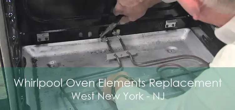 Whirlpool Oven Elements Replacement West New York - NJ