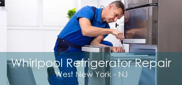 Whirlpool Refrigerator Repair West New York - NJ