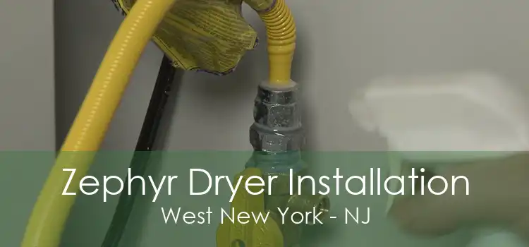 Zephyr Dryer Installation West New York - NJ