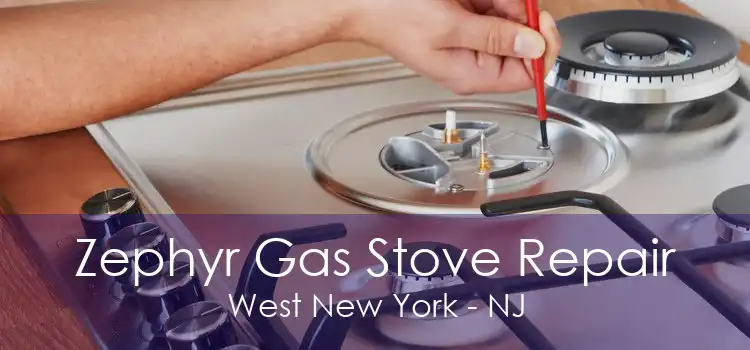 Zephyr Gas Stove Repair West New York - NJ