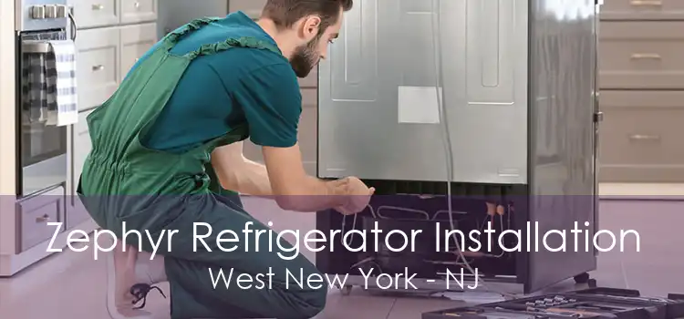 Zephyr Refrigerator Installation West New York - NJ