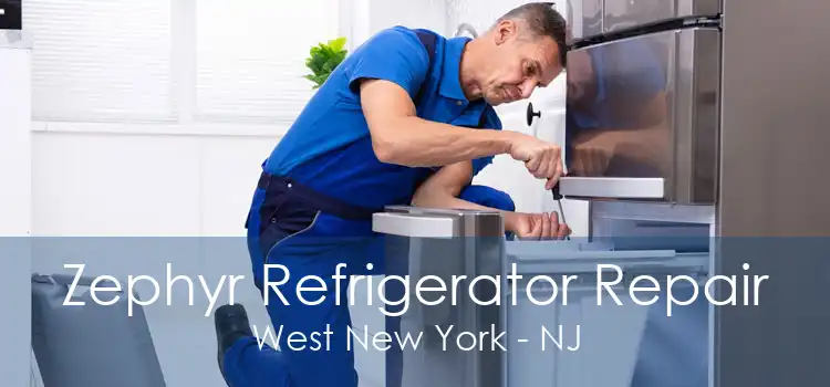 Zephyr Refrigerator Repair West New York - NJ