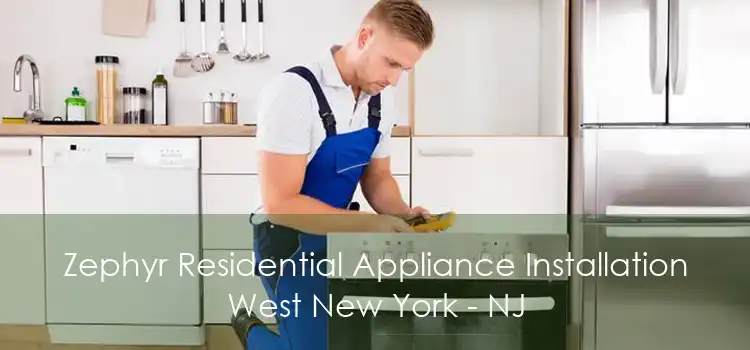 Zephyr Residential Appliance Installation West New York - NJ