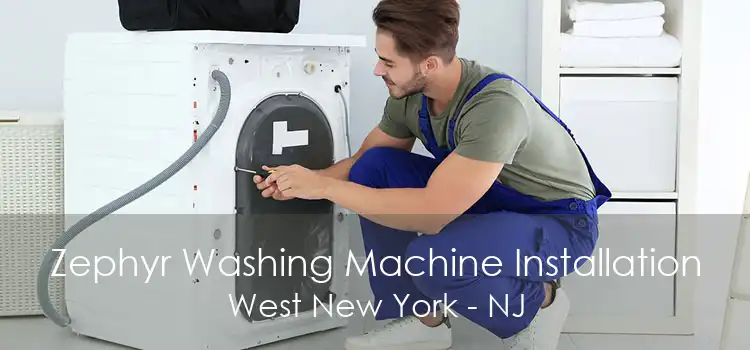 Zephyr Washing Machine Installation West New York - NJ